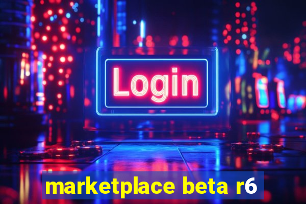 marketplace beta r6